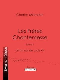 Les Frères Chantemesse - Charles Monselet - ebook