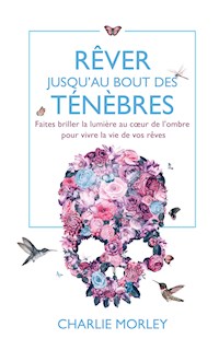 Rêver jusqu'au bout des ténèbres - Charlie Morley - ebook