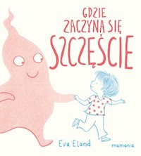Gdzie zaczyna się Szczęście - Eland Eva - książka