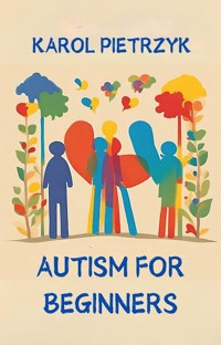 AUTISM FOR BEGINNERS - KAROL PIETRZYK - ebook
