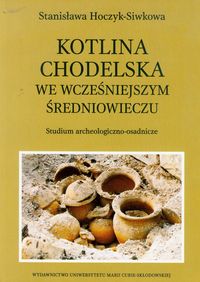 Kotlina Chodelska we wcześniejszym średniowieczu - Hoczyk-Siwkowa Stanisława - książka