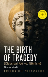 THE BIRTH OF TRAGEDY (Classical Art vs. Nihilism) (Annotated) - Friedrich Nietzsche - ebook
