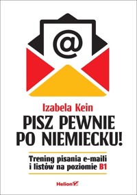 Pisz pewnie po niemiecku! Trening pisania e-maili i listów na poziomie B1 - Izabela Kein - książka