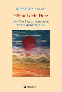 Hör auf dein Herz oder: Der Tag, an dem meine Ohren dicht machten - Michel Meinhardt - ebook