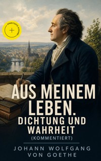 Aus meinem Leben. Dichtung und Wahrheit (Kommentiert) - Johann Wolfgang von Goethe - ebook