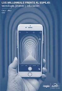 Los millennials frente al espejo: tecnología, jóvenes y educación - César Ulloa - ebook