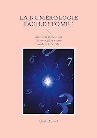 La numérologie facile ! Tome 1 - Martine Menard - ebook