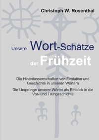 Unsere Wort-Schätze der Frühzeit - Christoph W. Rosenthal - ebook