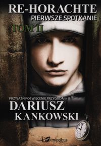 Re-Horachte Pierwsze spotkanie Tom 2 - Dariusz Kankowski - książka