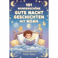 101 Wunderschöne Gute Nacht Geschichten mit Noah - Fabio Felice - ebook