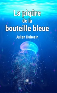 La piqûre de la bouteille bleue - Julien Dubezin - ebook