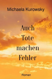 Auch Tote machen Fehler - Michaela Kurowsky - ebook