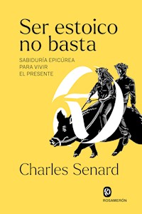 Ser estoico no basta - Charles Senard - ebook