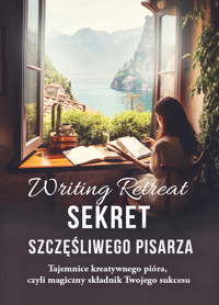 Writing Retreat. Sekret szczęśliwego pisarza. - Justyna Niebieszczańska Agnieszka Mlicka-Ezooneir - ebook