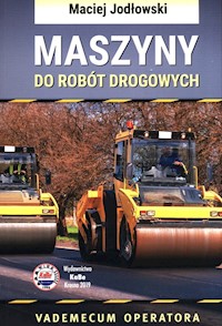 Maszyny do robót drogowych Vademecum operatora - Jodłowski Maciej - książka