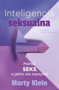 Inteligencja seksualna. Poznaj seks, o jakim nie marzyłeś - Marty Klein - książka