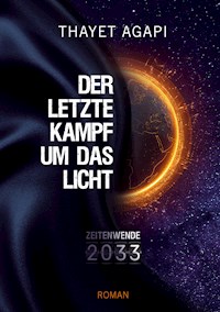 DER LETZTE KAMPF UM DAS LICHT - Zeitenwende 2033 - Thayet Agapi - ebook