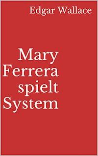 Mary Ferrera spielt System - Edgar Wallace - ebook