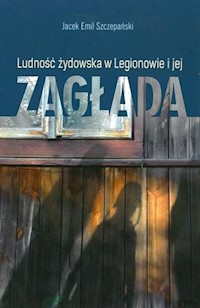 Ludość żydowska w Legionowie i jej zagłada - Szczepański Jacek Emil - książka