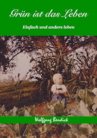 Grün ist das Leben - Wolfgang Bendick - ebook