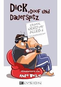 Dick, doof und dauerspitz - André Wiesler - ebook