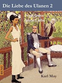 Die Liebe des Ulanen 2  Napoleons letzte Liebe - Karl May - ebook