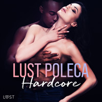 LUST poleca: Hardcore – opowiadania erotyczne - B. J. Hermansson, Elena Lund, Alicia Luz, – Shewolf, Annah Viki M, Catrina Curant - audiobook