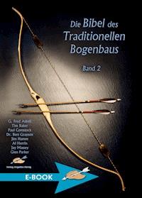 Die Bibel des traditionellen Bogenbaus / Die Bibel des traditionellen Bogenbaus, Band 2 - G. Fred Asbell - ebook