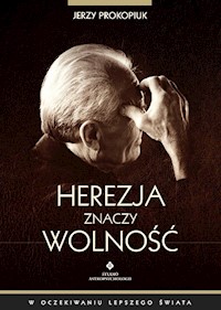 Herezja znaczy wolność - Jerzy Prokopiuk - książka