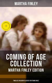 Coming of Age Collection - Martha Finley Edition (Timeless Children Classics for Young Girls) - Martha Finley - ebook
