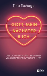 Gott, mein Nächster und ich - Tina Tschage - ebook