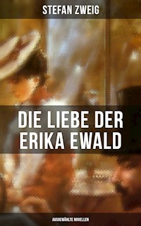 Die Liebe der Erika Ewald: Ausgewählte Novellen - Stefan Zweig - ebook