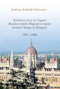 Systemwechsel in Ungarn  /  Rendszerváltás Magyarországon  /  System Change in Hungary - Andreas Schmidt-Schweizer - ebook