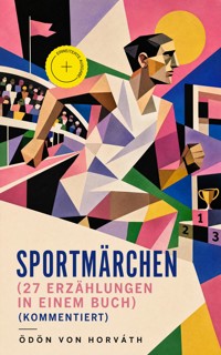 Sportmärchen (27 Erzählungen in einem Buch) (Kommentiert) - Ödön von Horvath - ebook
