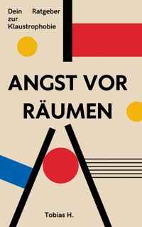 Angst vor engen Räumen - dein Ratgeber zu Klaustrophobie - Tobias Hopfmüller - ebook