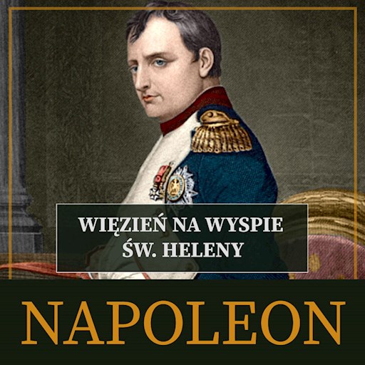 Okładka książki Napoleon. Więzień na wyspie św. Heleny