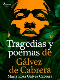 Tragedias y poemas de Gálvez de Cabrera - María Rosa Gálvez de Cabrera - ebook