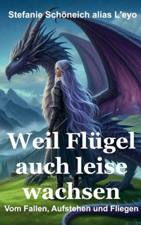 Weil Flügel auch leise wachsen - Stefanie Schöneich - ebook
