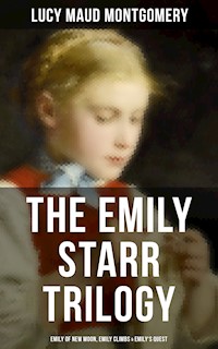 The Emily Starr Trilogy: Emily of New Moon, Emily Climbs & Emily's Quest - Lucy Maud Montgomery - ebook