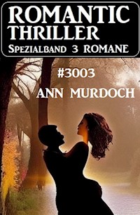 Romantic Thriller Spezialband 3003 - 3 Romane - Ann Murdoch - ebook