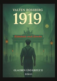1919 - Eitelkeit und Sünde: Glauben und Kreuz 2 - Valten Rossberg - ebook