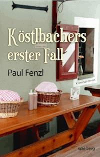 Köstlbachers erster Fall - Paul Fenzl - ebook