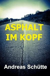 Asphalt im Kopf - Andreas Schütte - ebook