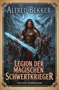 Legion der magischen Schwertkrieger: Fantasy Sammelband - Alfred Bekker - ebook