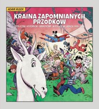 Kraina zapomnianych przodków. Cykliczne historyjki obrazkowe w Polsce w latach 1919-1939 - Rusek Adam - książka