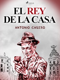 El rey de la casa - Antonio Casero - ebook