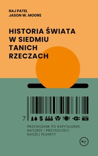 Historia świata w siedmiu tanich rzeczach - Moore Jason W., Raj Patel - książka