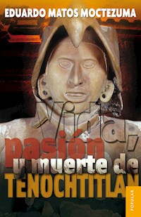 Vida, pasión y muerte de Tenochtitlan - Eduardo Matos Moctezuma - ebook
