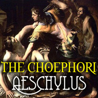 The Choephori - Aeschylus - audiobook