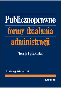 Publicznoprawne formy działania administracji - Adamczyk Andrzej - książka